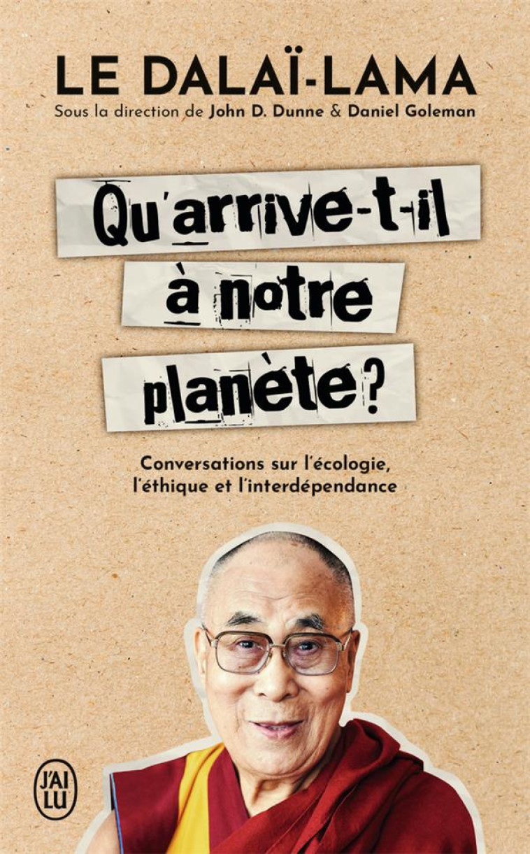 QU'ARRIVE-T-IL A NOTRE PLANETE ? - CONVERSA TIONS SUR L'ECOLOGIE, L'ETHIQUE ET L'INTERD - DALAI-LAMA - J'AI LU