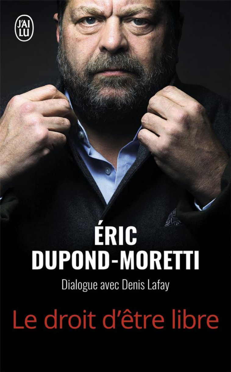 LE DROIT D'ETRE LIBRE - DUPOND-MORETTI ERIC - J'AI LU