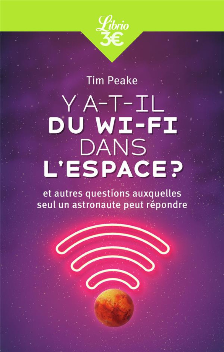 Y A-T-IL DU WI-FI DANS L'ESPACE ? - ET AUTR ES QUESTIONS AUXQUELLES SEUL UN ASTRONAUTE - PEAKE TIM - J'AI LU