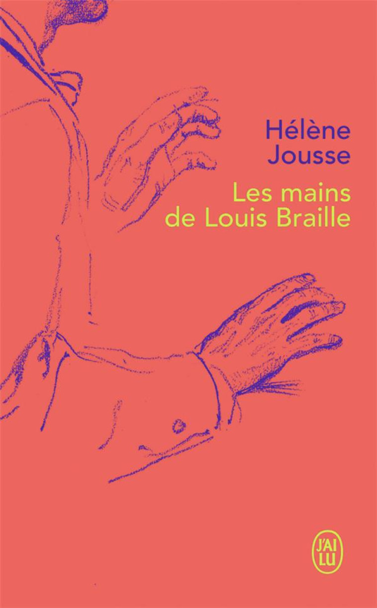 LES MAINS DE LOUIS BRAILLE - JOUSSE HELENE - J'AI LU