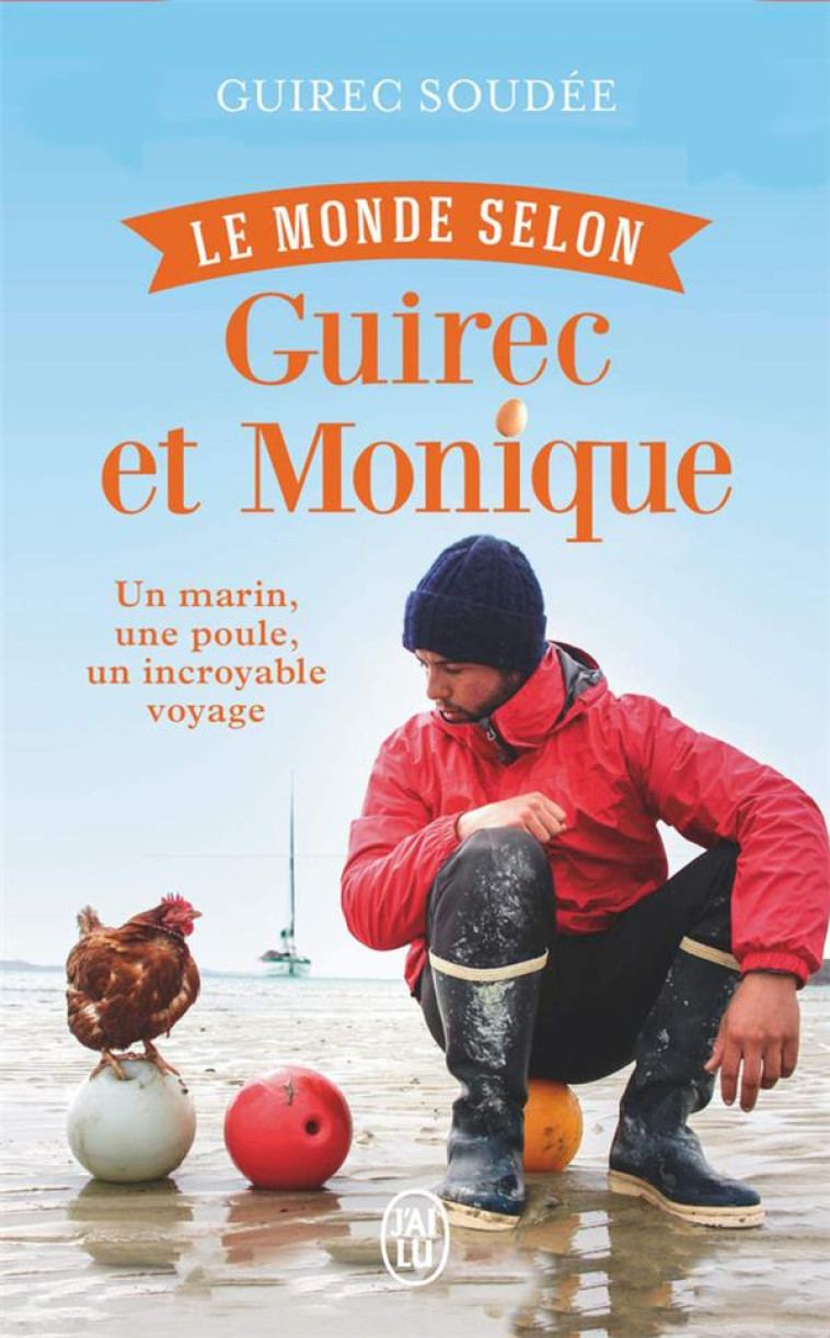 LE MONDE SELON GUIREC ET MONIQUE - UN MARIN , UNE POULE, UN INCROYABLE VOYAGE - SOUDEE GUIREC - J'AI LU