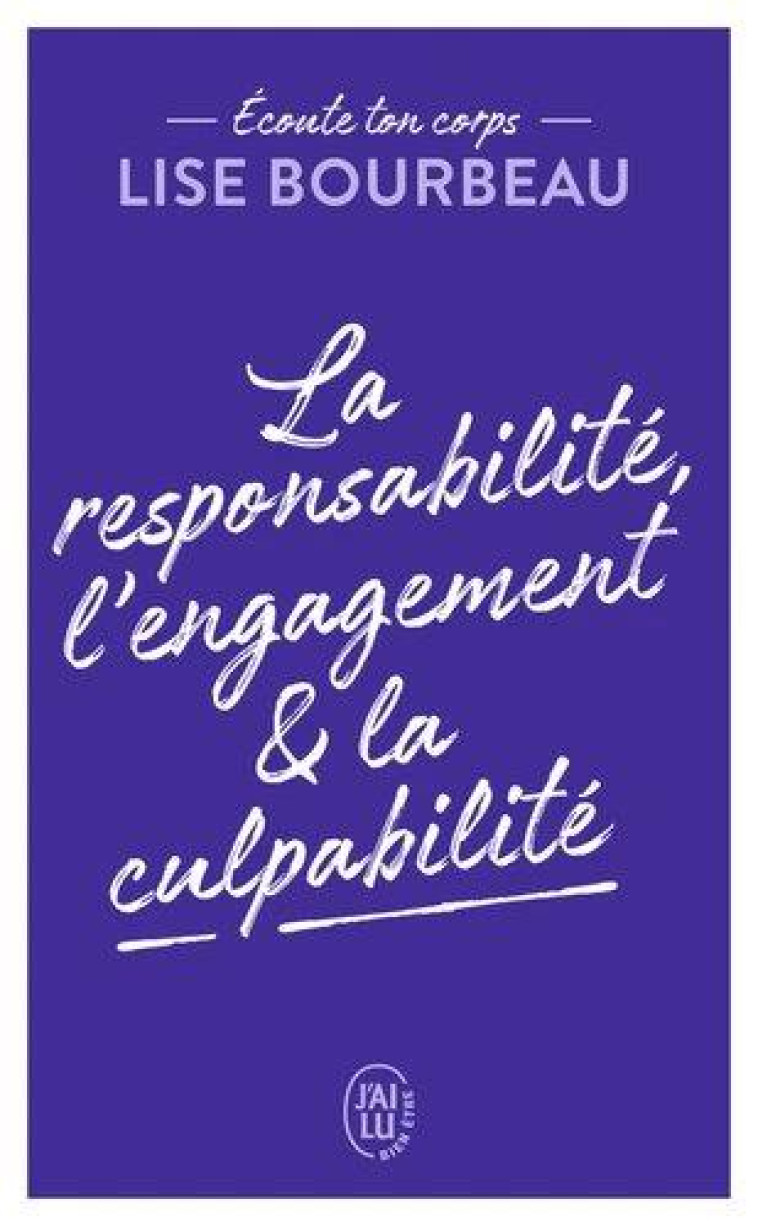 LA RESPONSABILITE, L'ENGAGEMENT & LA CULPAB ILITE - BOURBEAU LISE - J'AI LU