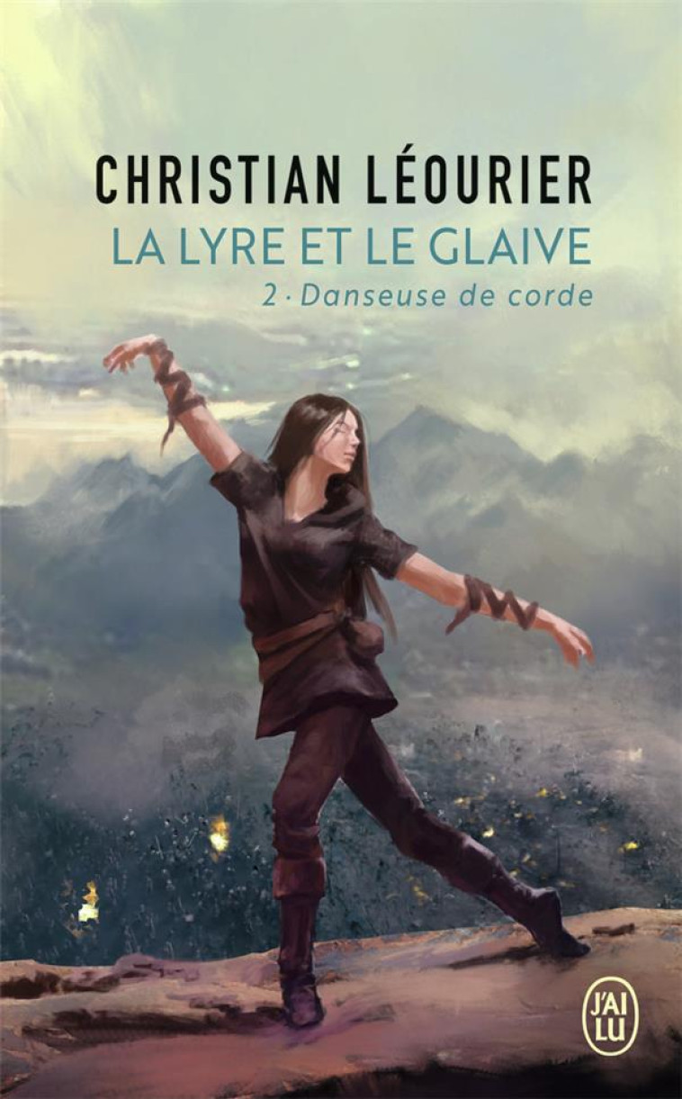 LA LYRE ET LE GLAIVE T02 DANSEUSE DE CORDE - LEOURIER CHRISTIAN - J'AI LU