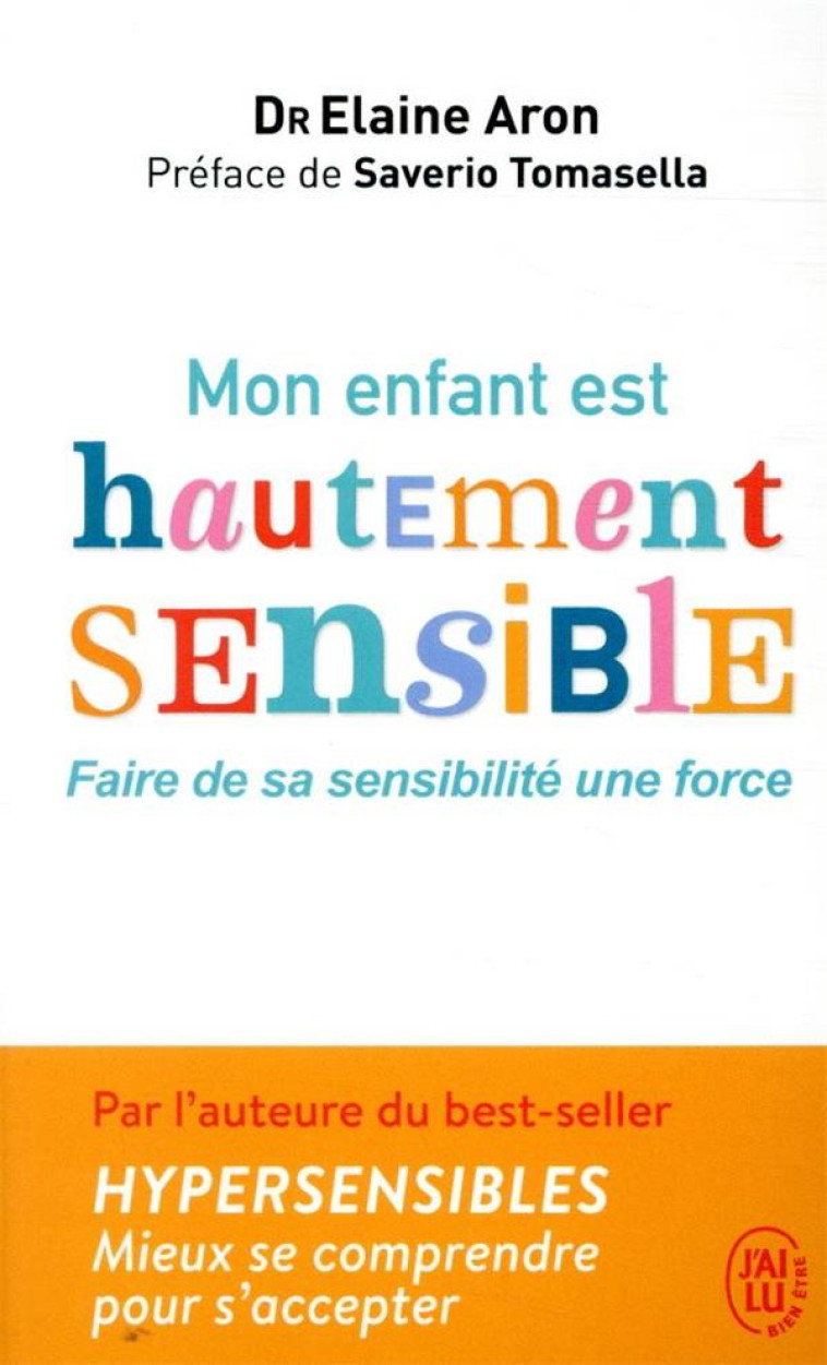 MON ENFANT EST HAUTEMENT SENSIBLE - FAIRE D E SA SENSIBILITE UNE FORCE - ARON/TOMASELLA - J'AI LU