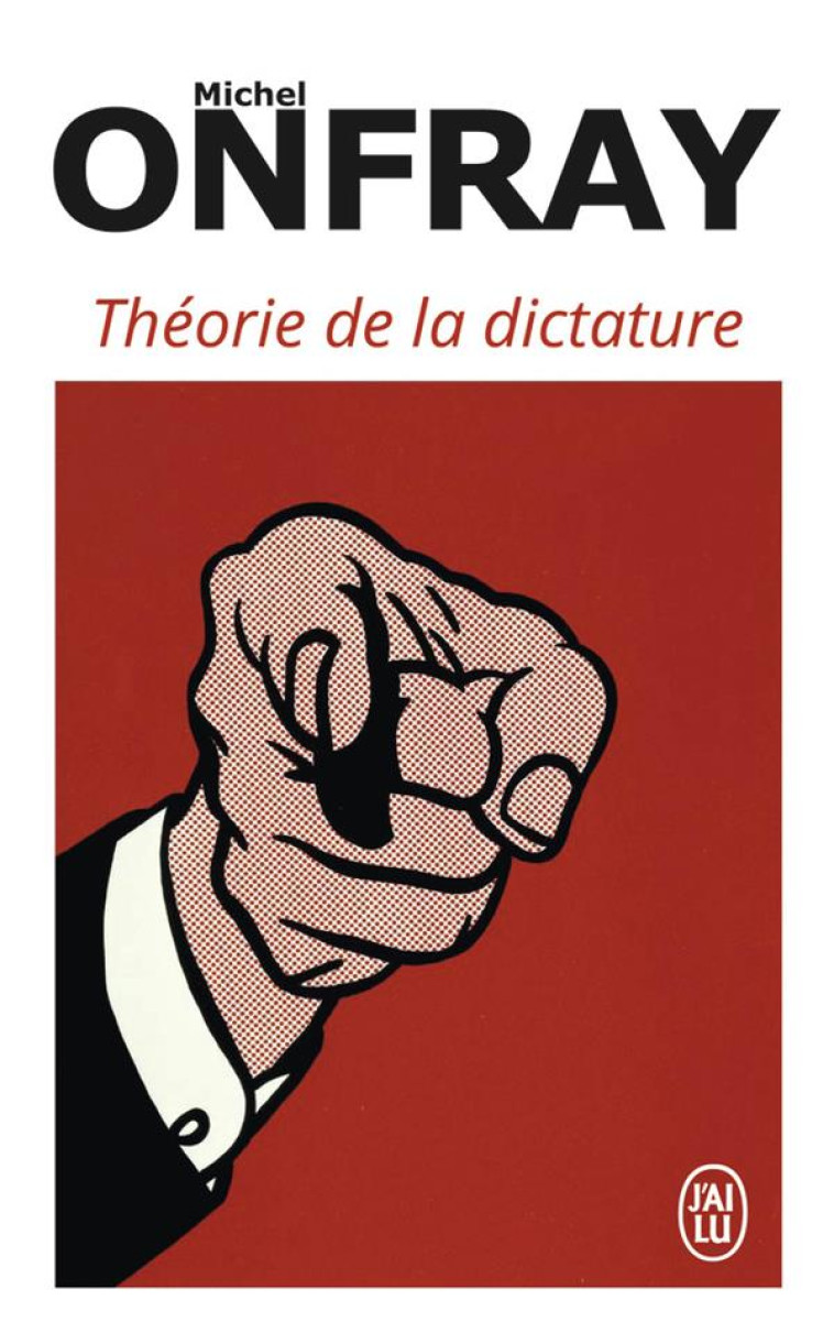 THEORIE DE LA DICTATURE - PRECEDE DE ORWELL ET L'EMPIRE MAASTRICHIEN - ONFRAY MICHEL - J'AI LU