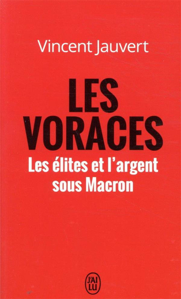 LES VORACES - LES ELITES ET L'ARGENT SOUS M ACRON - JAUVERT VINCENT - J'AI LU