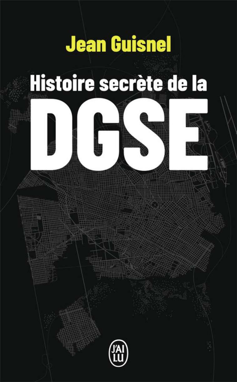 HISTOIRE SECRETE DE LA DGSE - JEAN GUISNEL - J'AI LU