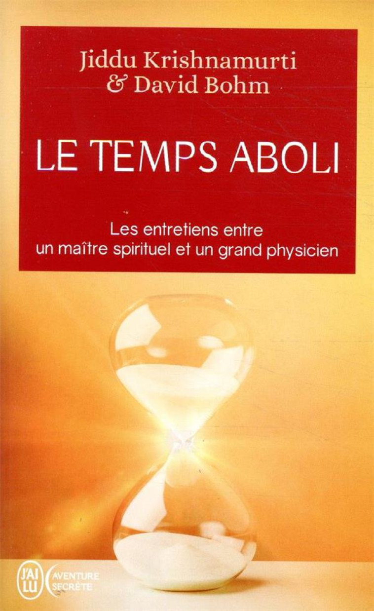 LE TEMPS ABOLI - LES ENTRETIENS ENTRE UN MA ITRE SPIRITUEL ET UN GRAND PHYSICIEN - BOHM/KRISHNAMURTI - J'AI LU