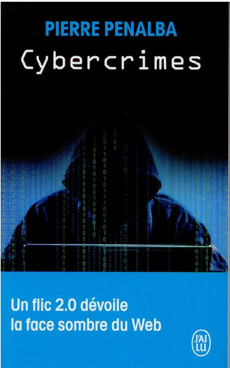 CYBERCRIMES - UN FLIC 2.0 DEVOILE LA FACE S OMBRE DU WEB - PENALBA PIERRE - J'AI LU