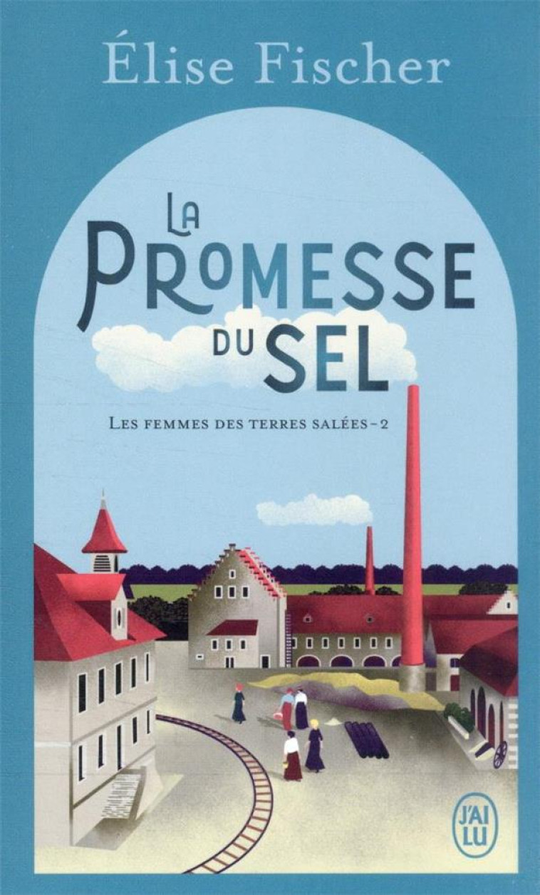 LES FEMMES DES TERRES SALEES - T02 - LA PROMESSE DU SEL - ELISE FISCHER - J'AI LU