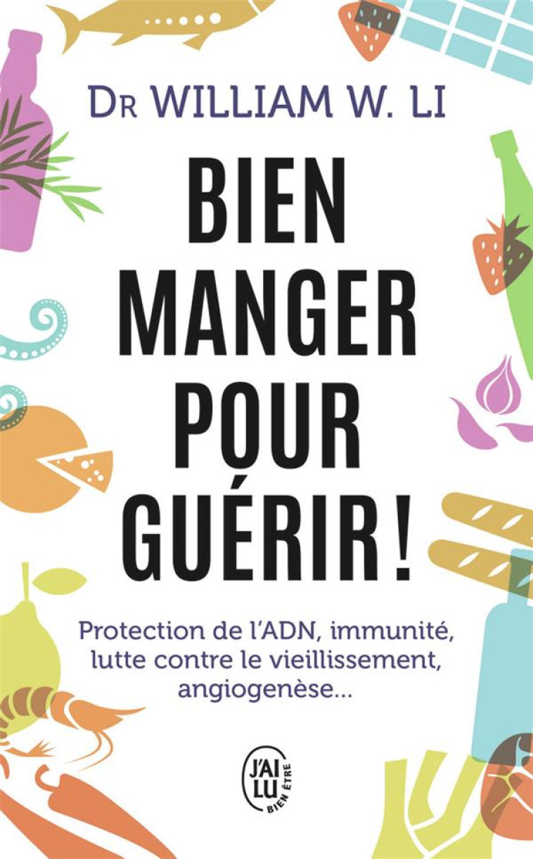 BIEN MANGER POUR GUERIR - LI WILLIAM W. - J'AI LU