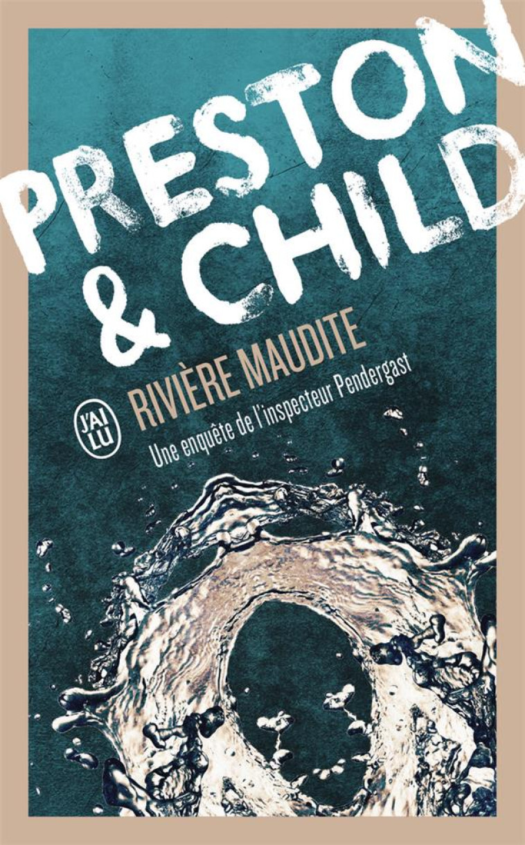 RIVIERE MAUDITE - UNE ENQUETE DE L'INSPECTE UR PENDERGAST - CHILD/PRESTON - J'AI LU