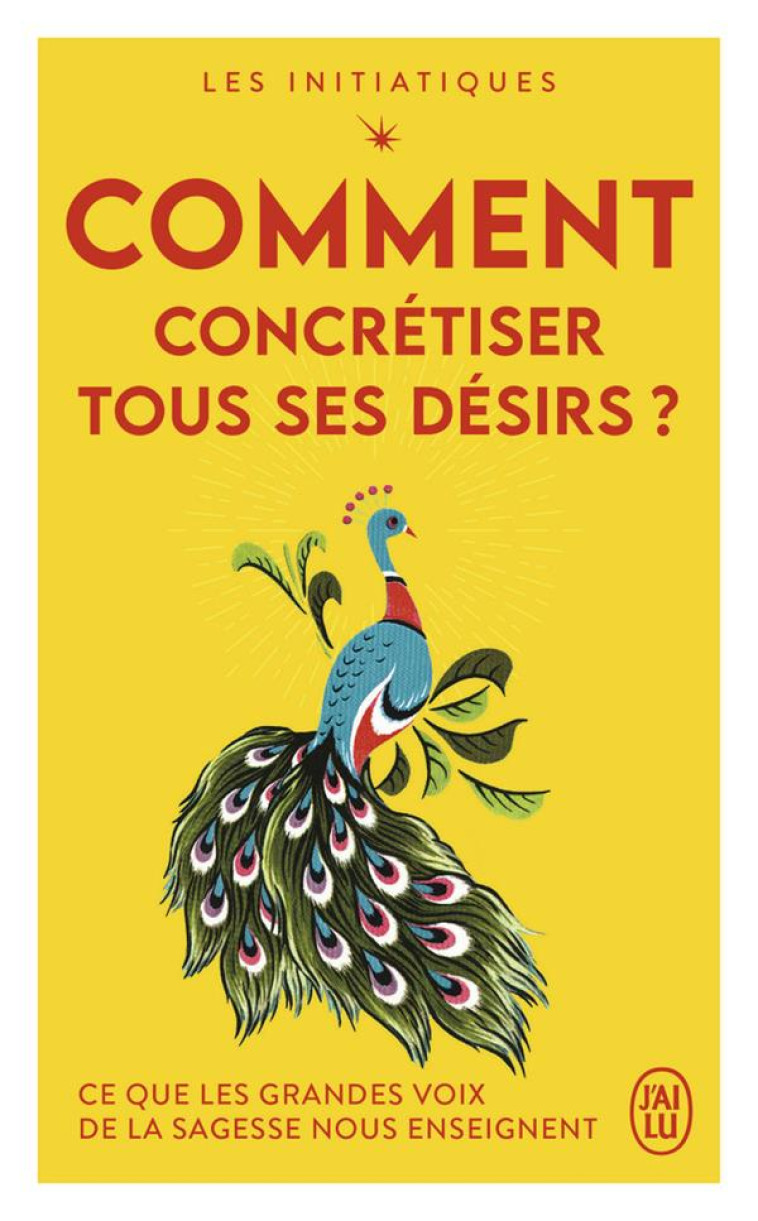 COMMENT CONCRETISER TOUS SES DESIRS ? - CE QUE LES GRANDES VOIX DE LA SAGESSE NOUS ENS - COLLECTIF - J'AI LU