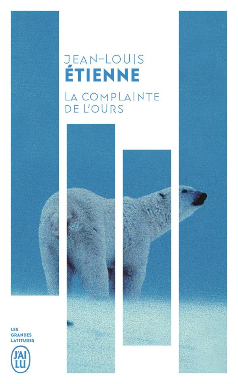 LA COMPLAINTE DE L'OURS - CHRONIQUES D'UN M ONDE FRAGILE - ETIENNE JEAN-LOUIS - J'AI LU