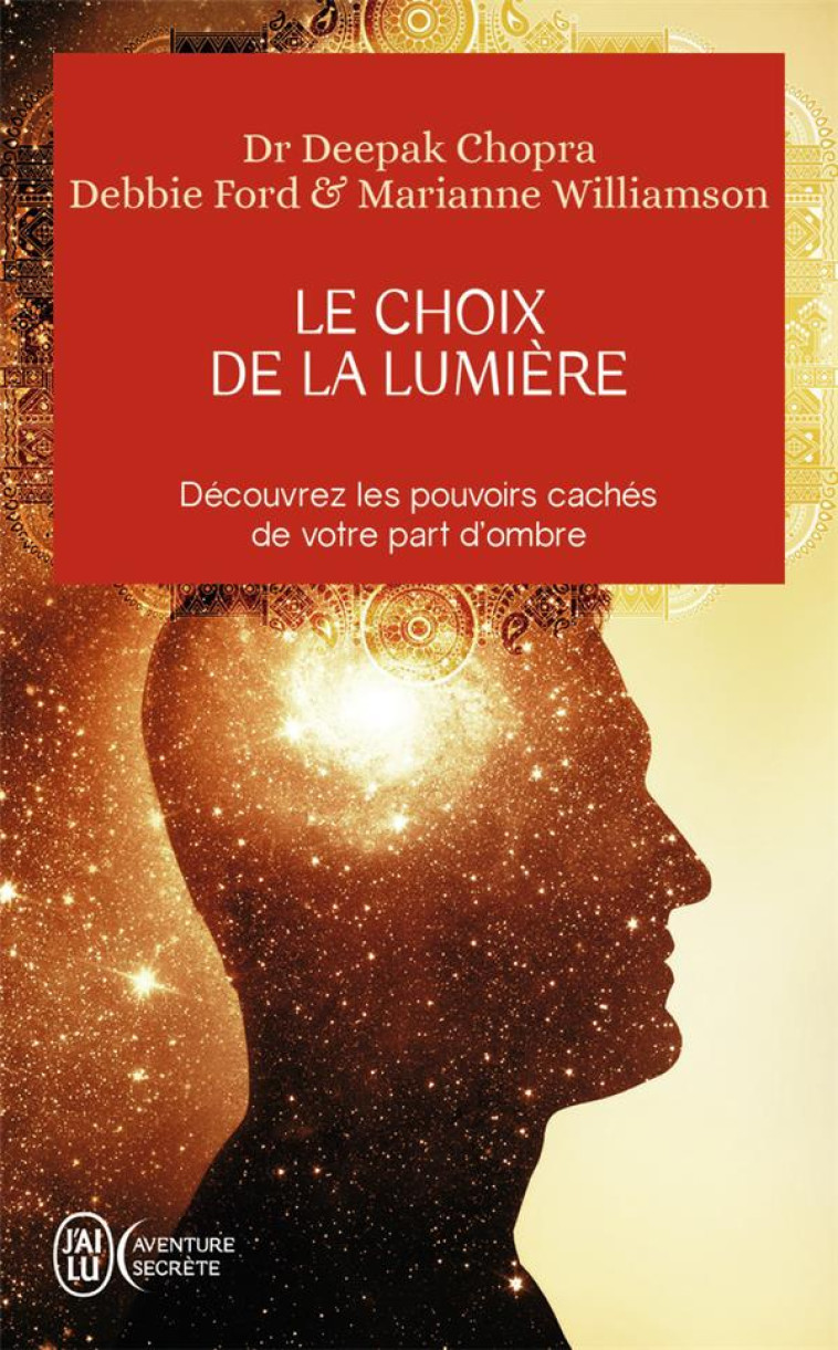 LE CHOIX DE LA LUMIERE - DECOUVREZ LES POUV OIRS CACHES DE VOTRE PART D'OMBRE - WILLIAMSON/CHOPRA - J'AI LU