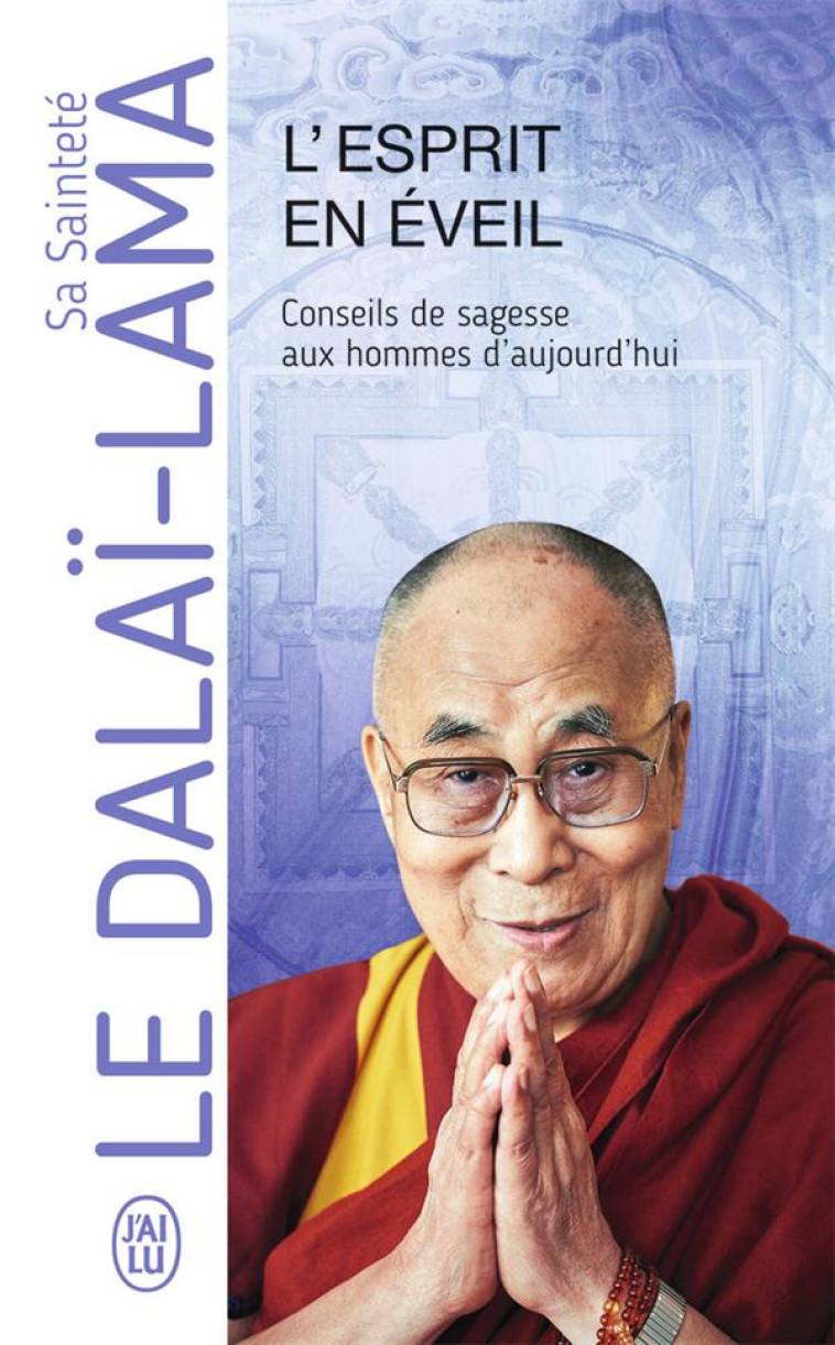 L'ESPRIT EN EVEIL - CONSEILS DE SAGESSE AUX HOMMES D'AUJOURD'HUI - DALAI-LAMA (XIV) [T - J'AI LU