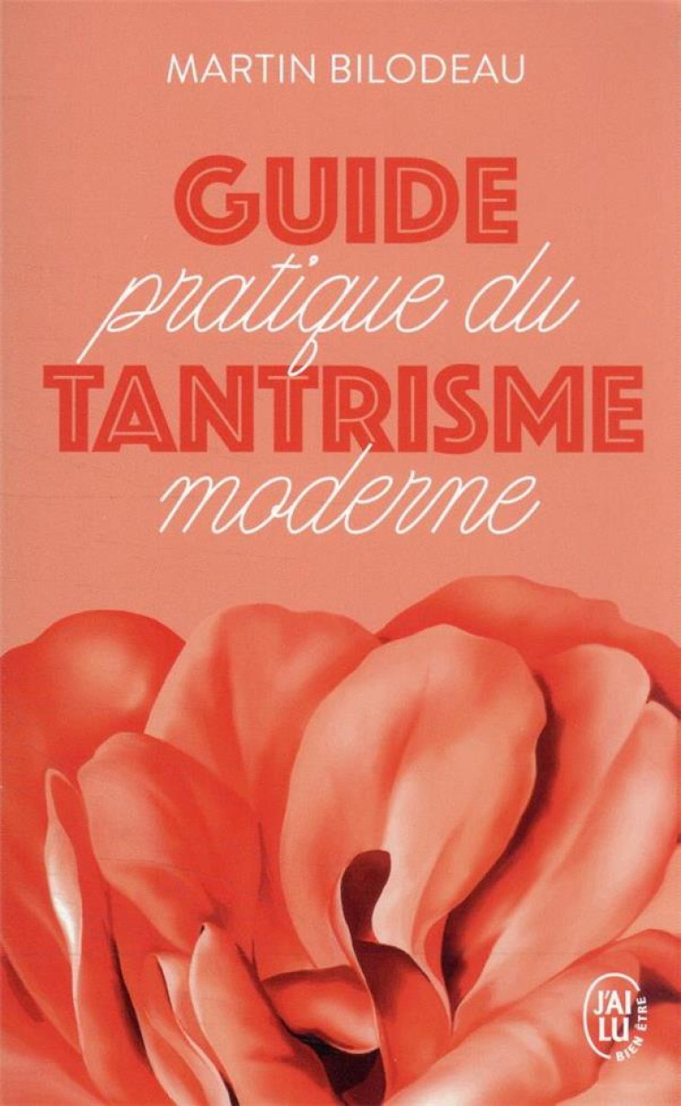 GUIDE PRATIQUE DU TANTRISME MODERNE - MARTIN BILODEAU - J'AI LU