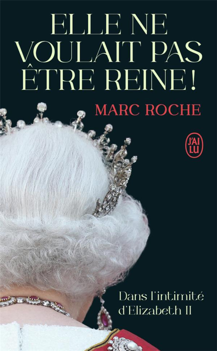 ELLE NE VOULAIT PAS ETRE REINE - MARC ROCHE - J'AI LU