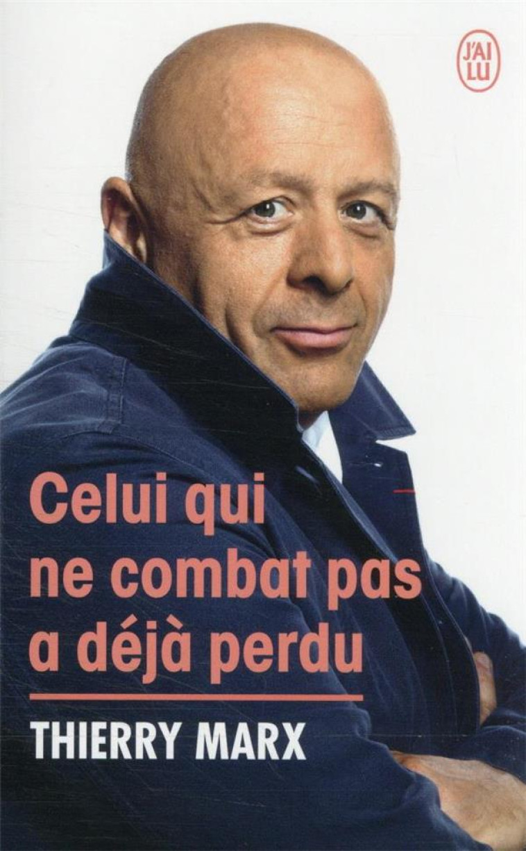 CELUI QUI NE COMBAT PAS A DEJA PERDU - THIERRY MARX - J'AI LU