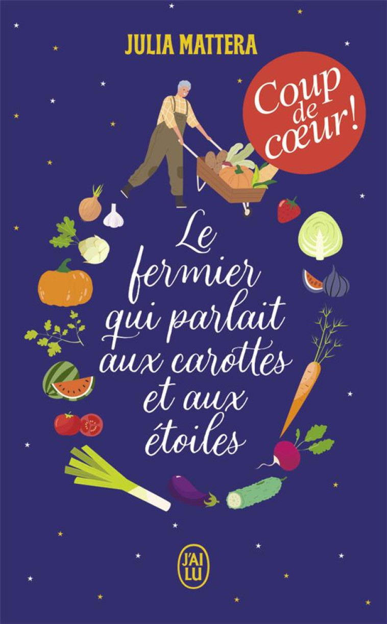 LE FERMIER QUI PARLAIT AUX CAROTTES ET AUX ETOILES - JULIA MATTERA - J'AI LU