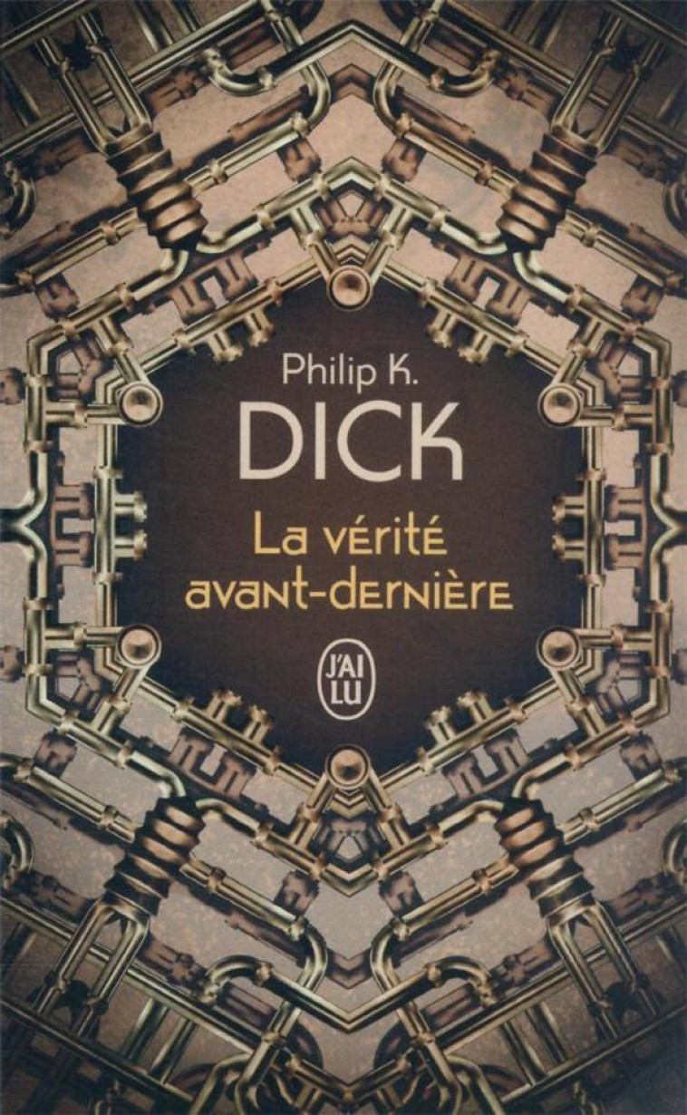 LA VERITE AVANT-DERNIERE - PHILIP K. DICK - J'AI LU