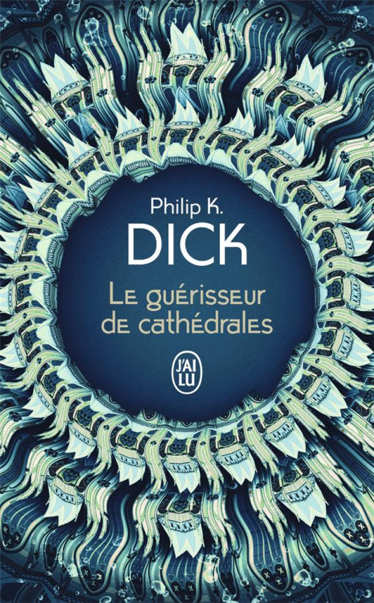 LE GUERISSEUR DE CATHEDRALES - PHILIP K. DICK - J'AI LU