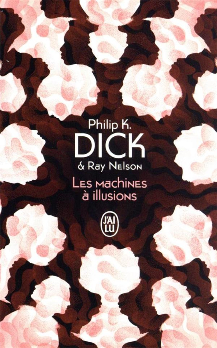 LES MACHINES A ILLUSIONS - PHILIP K. DICK - J'AI LU