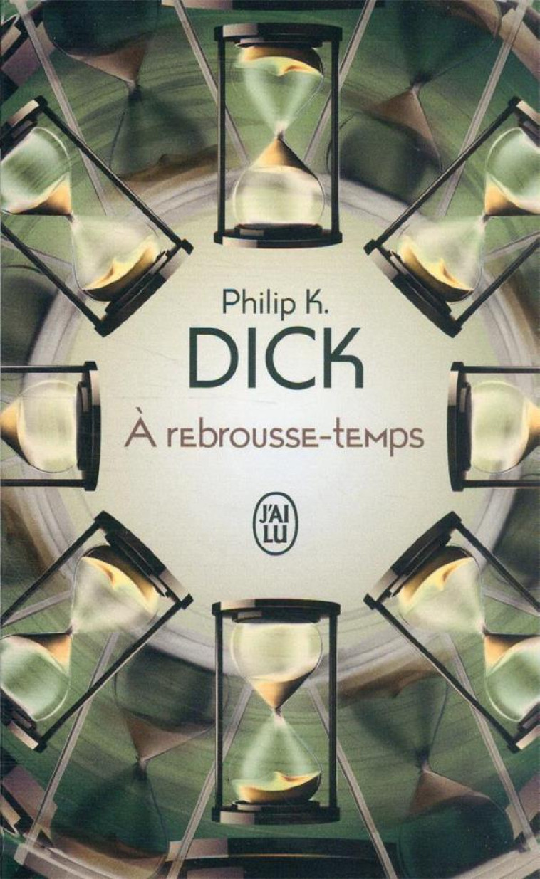 A REBROUSSE-TEMPS - PHILIP K. DICK - J'AI LU