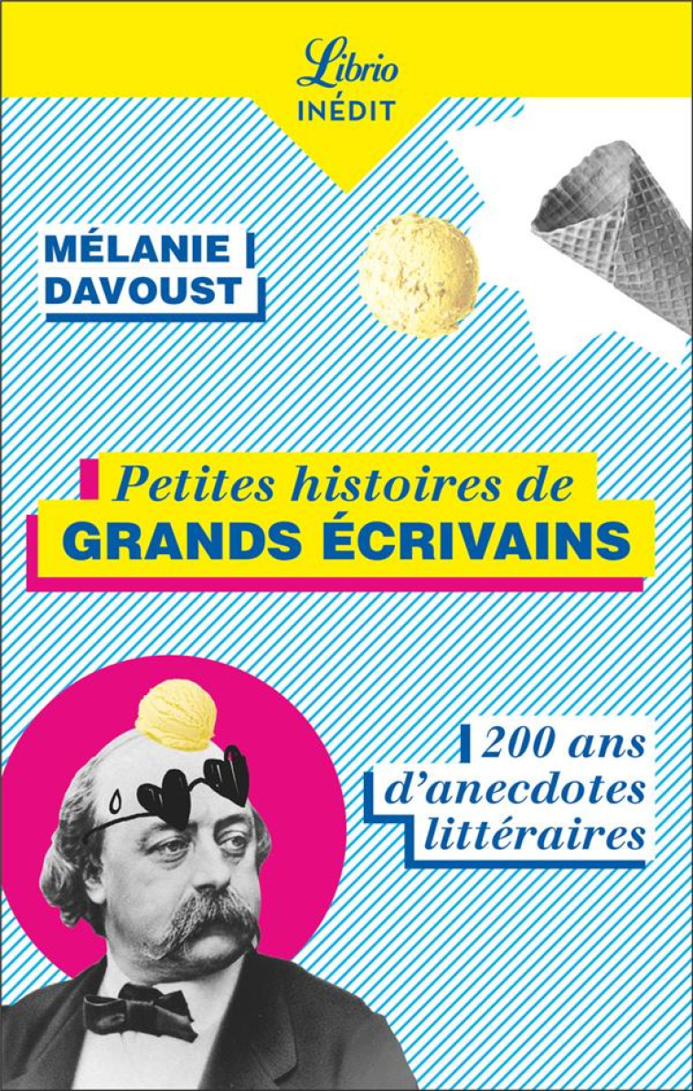 PETITES HISTOIRES DE GRANDS ECRIVAINS - 150 ANS D'ANECDOTES LITTERAIRES - MELANIE DAVOUST - J'AI LU