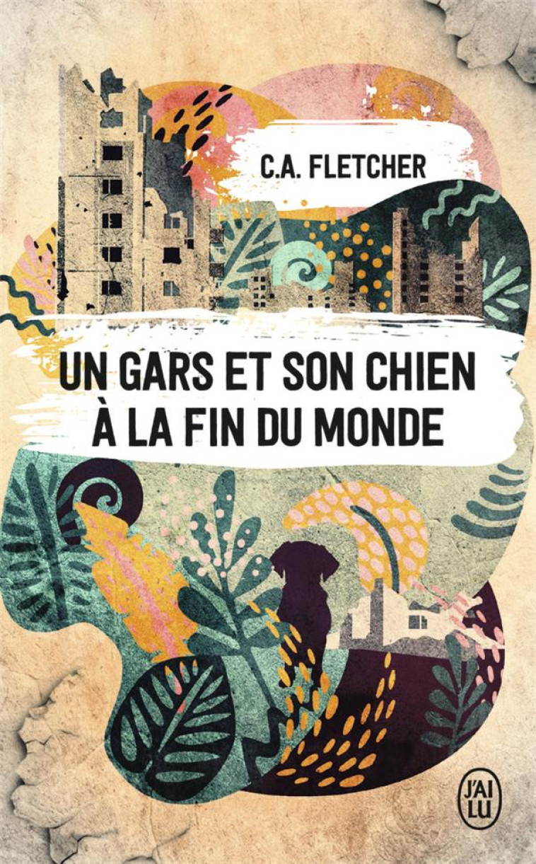 UN GARS ET SON CHIEN A LA FIN DU MONDE - C.A. FLETCHER - J'AI LU