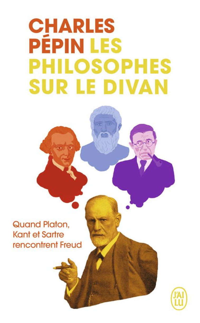 LES PHILOSOPHES SUR LE DIVAN - LES TROIS PATIENTS DU DR FREUD - CHARLES PEPIN - J'AI LU