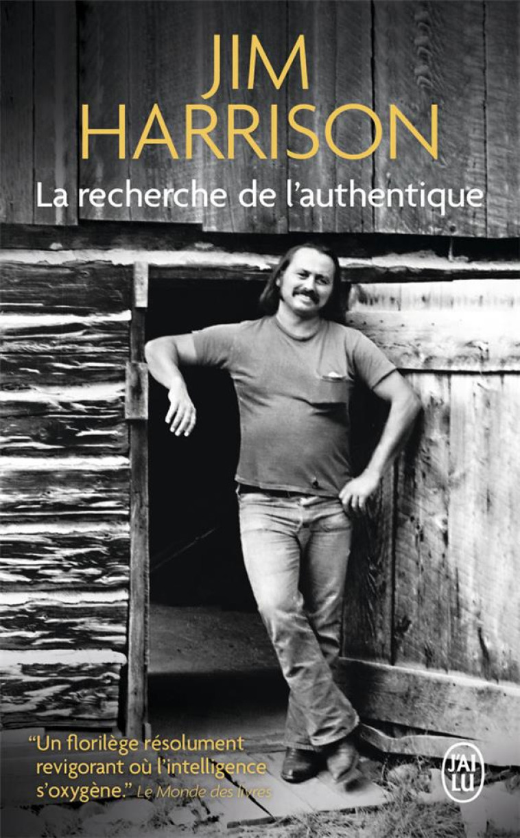 LA RECHERCHE DE L'AUTHENTIQUE - JIM HARRISON - J'AI LU