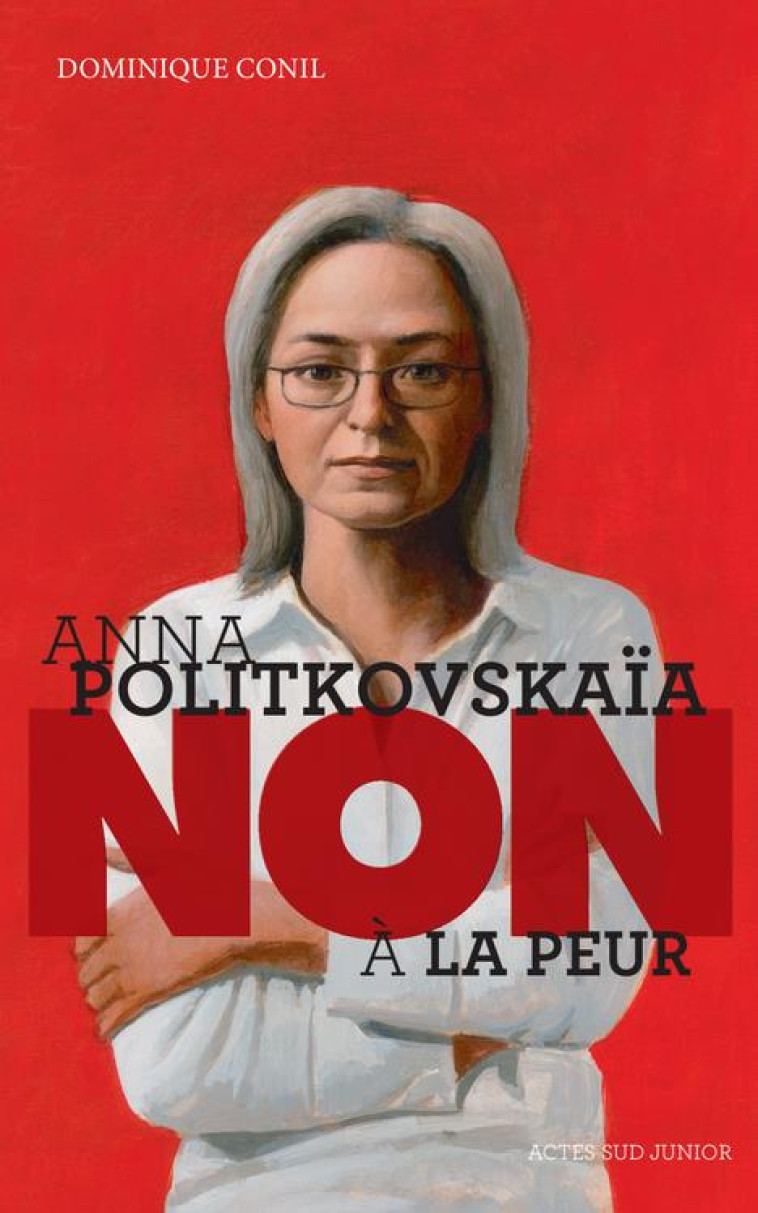 ANNA POLITKOVSKAIA : NON A LA PEUR ! - CONIL DOMINIQUE - Actes Sud junior