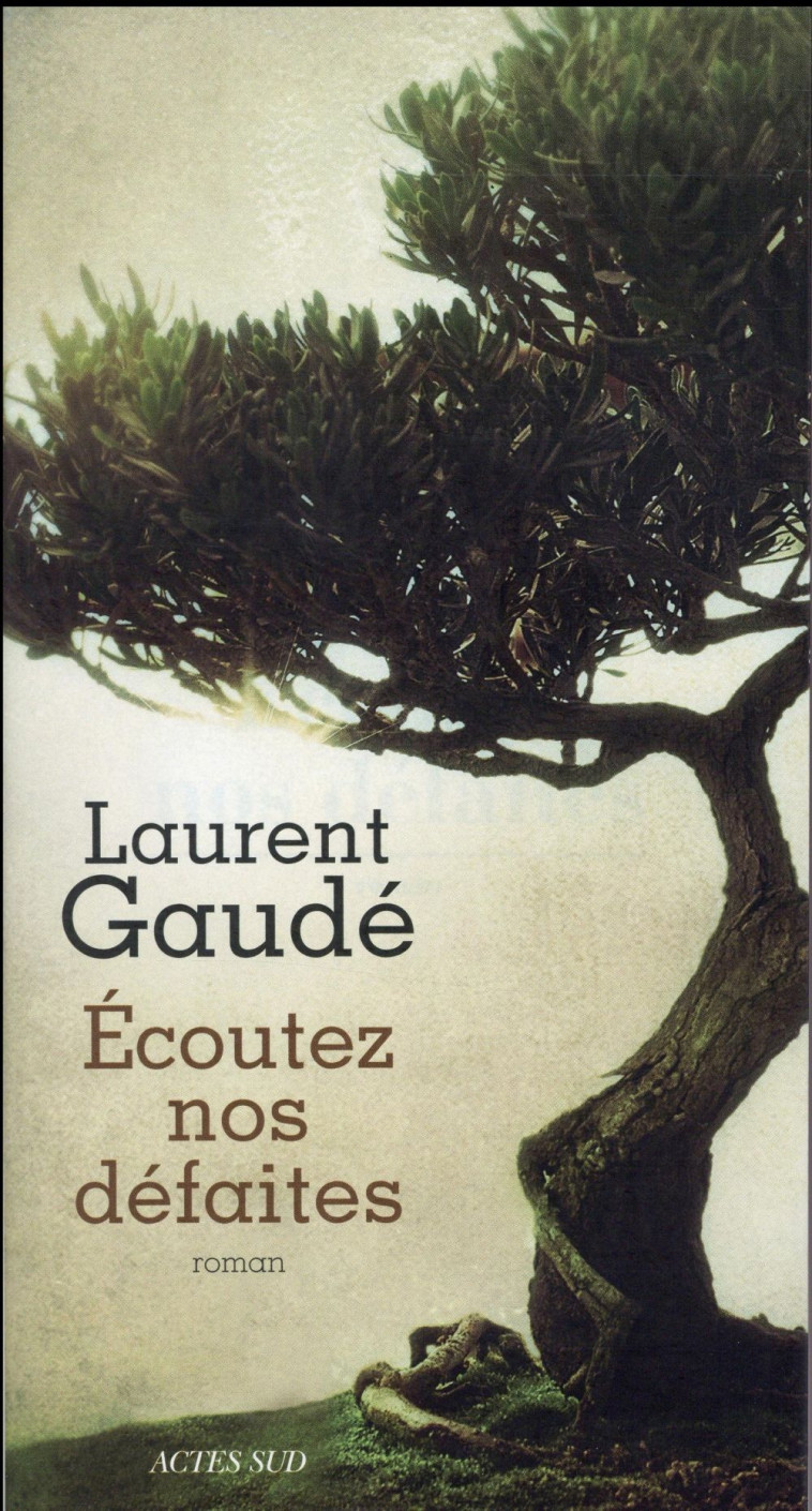 ECOUTEZ NOS DEFAITES - GAUDE LAURENT - Actes Sud