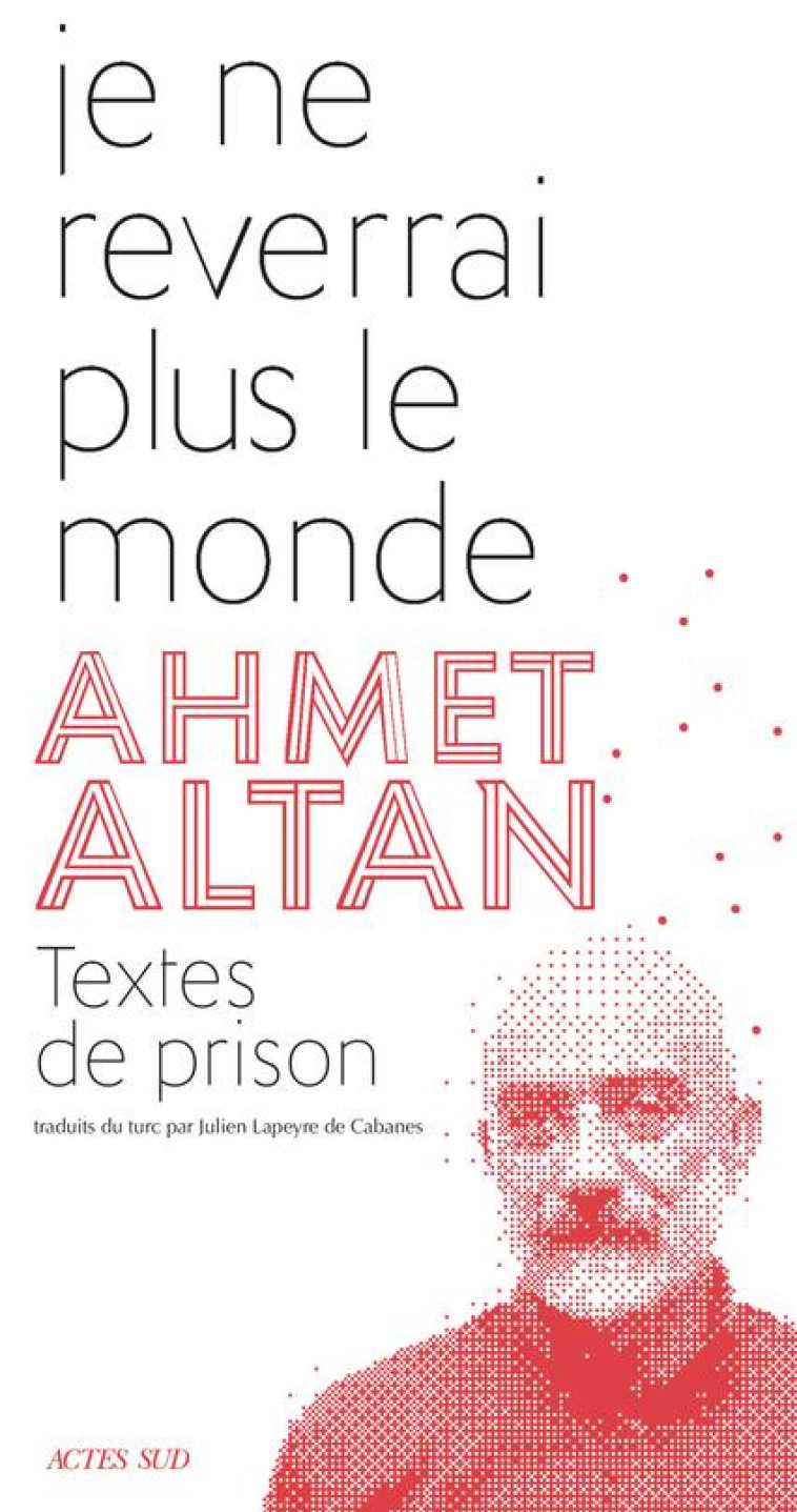 JE NE REVERRAI PLUS LE MONDE - TEXTES DE PR ISON - ALTAN AHMET - ACTES SUD