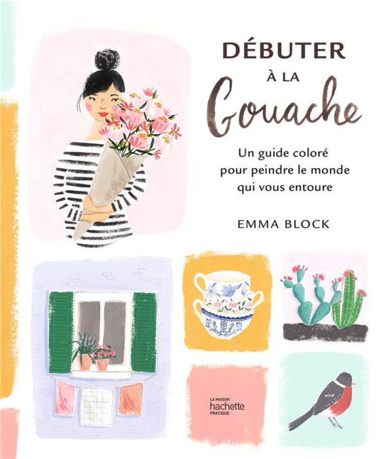 DEBUTER A LA GOUACHE - BLOCK EMMA - HACHETTE