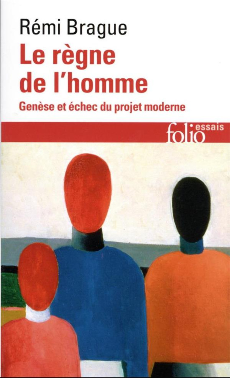 LE REGNE DE L'HOMME - GENESE ET ECHEC DU PROJET MODERNE - REMI BRAGUE - GALLIMARD