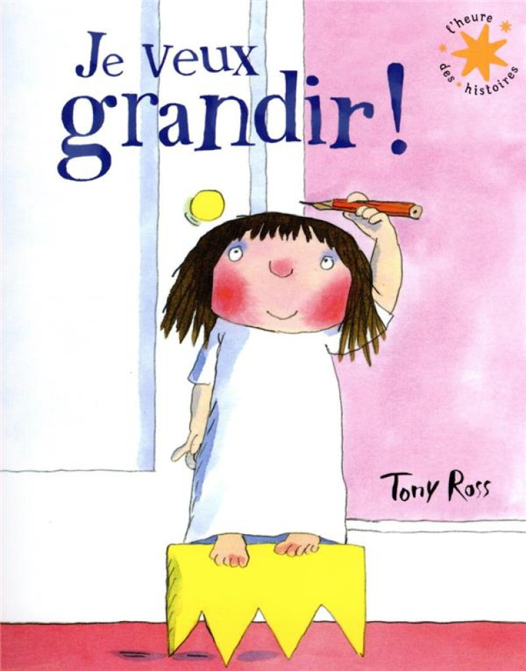 JE VEUX GRANDIR ! - ROSS TONY - GALLIMARD