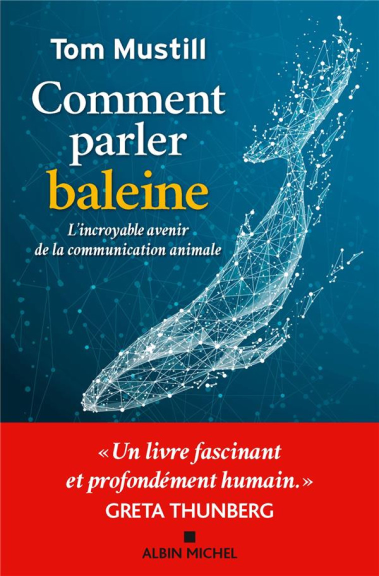 COMMENT PARLER BALEINE - L'INCROYABLE AVENIR DE LA COMMUNICATION ANIMALE - MUSTILL TOM - ALBIN MICHEL