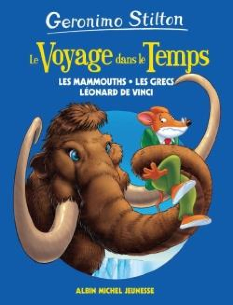 LE VOYAGE DANS LE TEMPS - LES MAMMOUTHS, LES GRECS ET LEONARD DE VINCI - TOME 3 - STILTON GERONIMO - ALBIN MICHEL