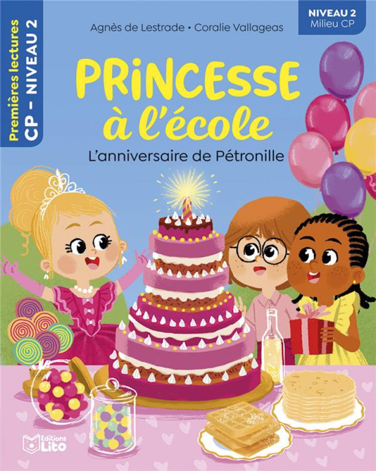 PRINCESSE A L'ECOLE L'ANNIVERSAIRE DE PETRONILLE CP NIVEAU 2 - DE LESTRADE AGNES - LITO