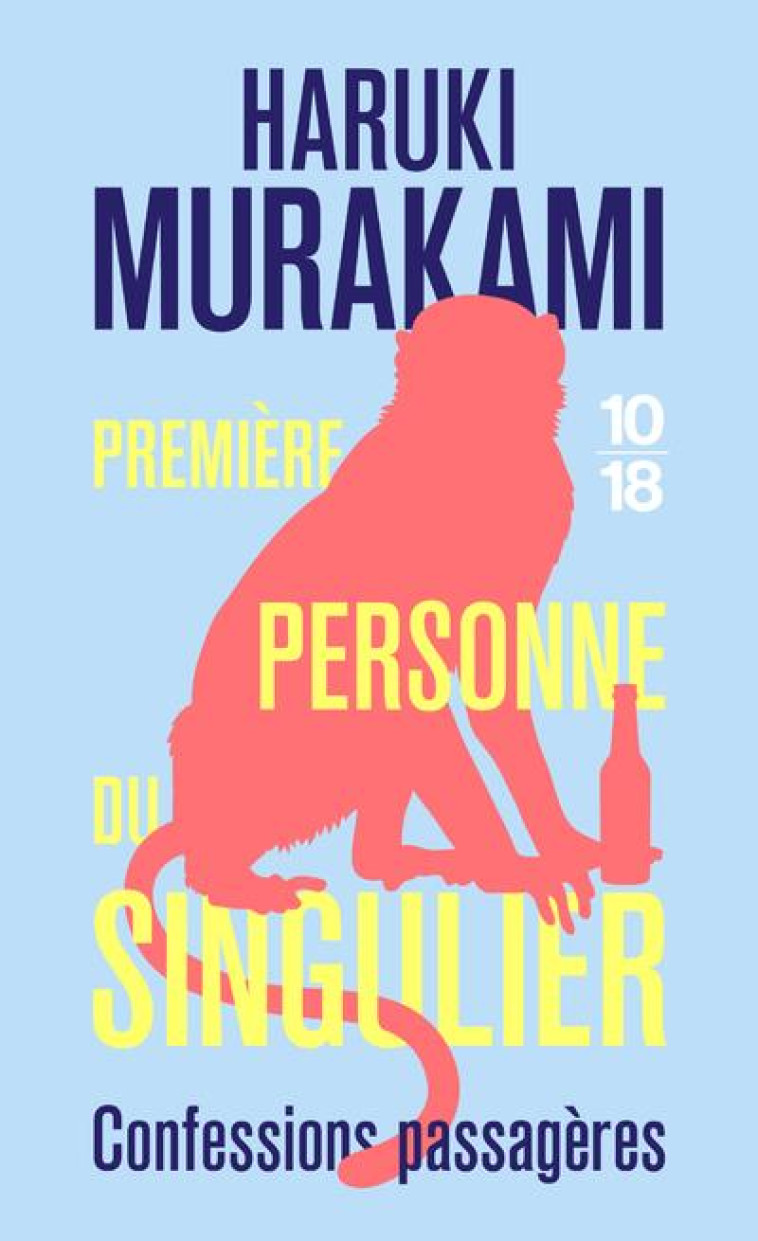 PREMIERE PERSONNE DU SINGULIER. CONFESSIONS PASSAGERES - MURAKAMI HARUKI - 10 X 18