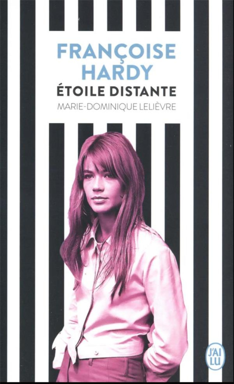 FRANCOISE HARDY - ETOILE FILANTE - MARIE-DOMINIQUE LELI - J'AI LU