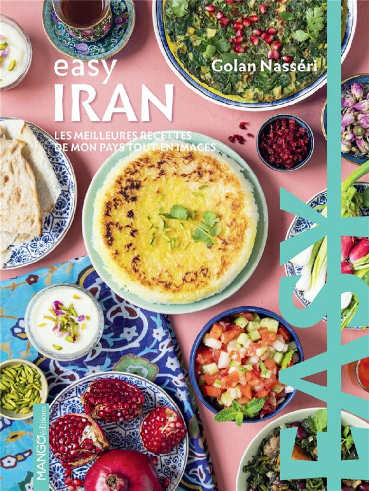 EASY IRAN - LES MEILLEURES RECETTES DE MON PAYS TOUT EN IMAGES - NASSERI/MAHUT - MANGO