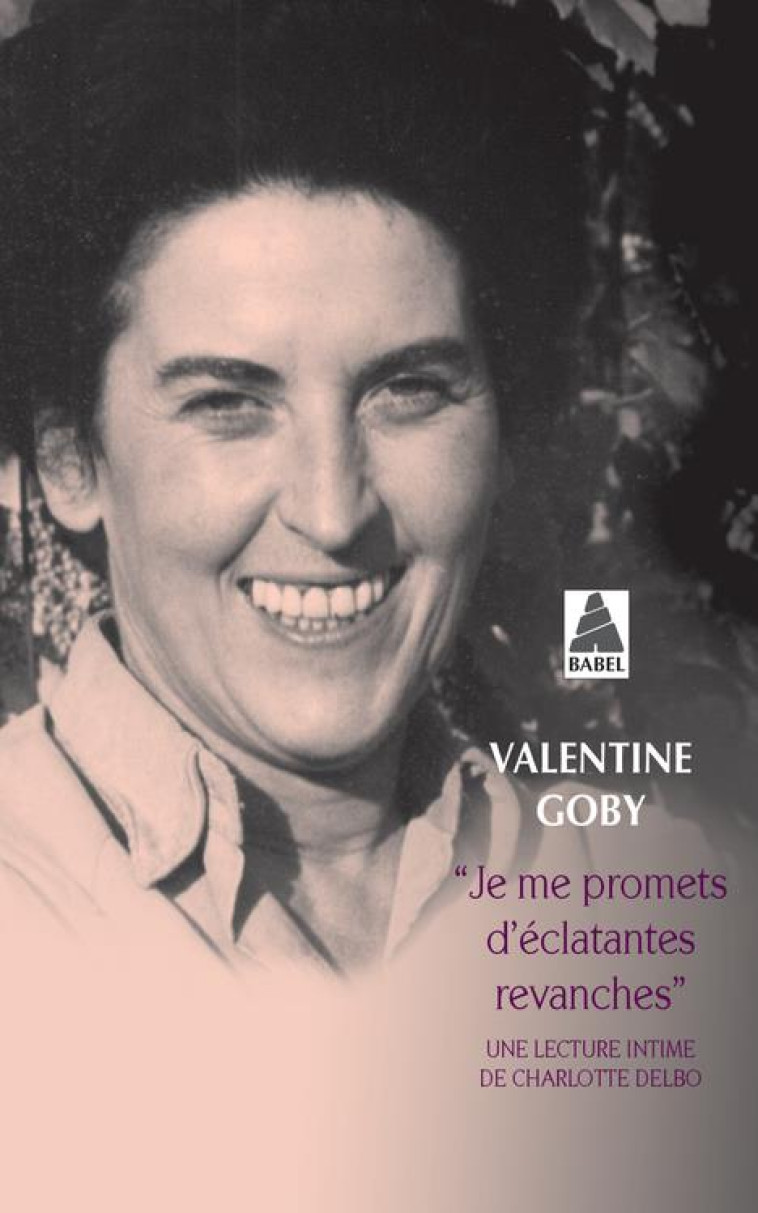 JE ME PROMETS D'ECLATANTES REVANCHES (BABEL ) - UNE LECTURE INTIME DE CHARLOTTE DELBO - GOBY VALENTINE - ACTES SUD