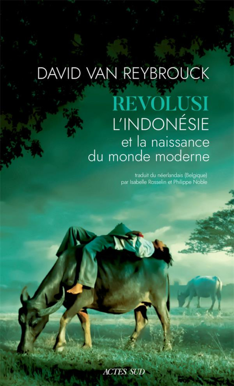 REVOLUSI - L'INDONESIE ET LA NAISSANCE DU MONDE MODERNE - VAN REYBROUCK DAVID - ACTES SUD