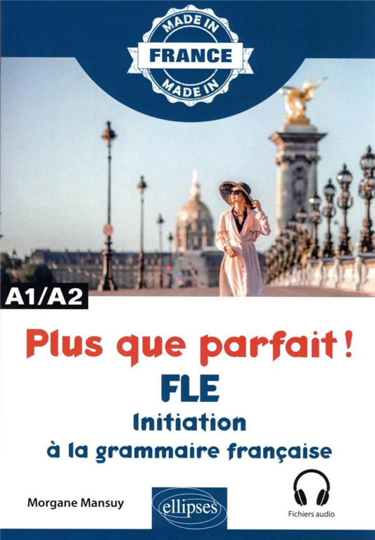 PLUS QUE PARFAIT ! - INITIATION A LA GRAMMAIRE FRANCAISE - A1/A2 - MANSUY MORGANE - ELLIPSES MARKET