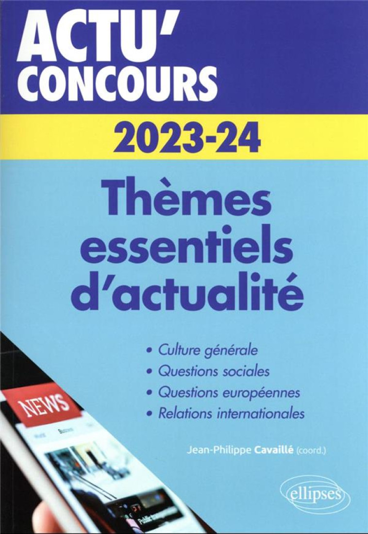 ACTU' CONCOURS 2023-2024 THEMES ESSENTIELS D'ACTUALITE - CAVAILLE J-P. - ELLIPSES MARKET