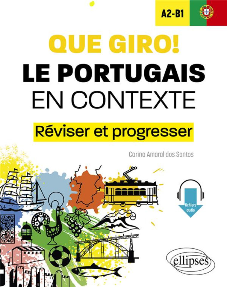 QUE GIRO! LE PORTUGAIS EN CONTEXTE A2-B1 - REVISER ET PROGRESSER (AVEC FICHIERS AUDIO) - AMARAL DOS SANTOS C. - ELLIPSES MARKET