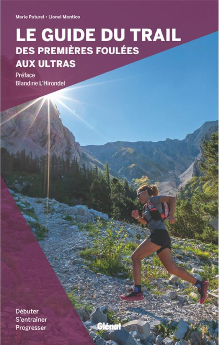 LE GUIDE DU TRAIL, DES PREMIERES FOULEES AUX ULTRAS - DEBUTER, S'ENTRAINER ET PROGRESSER - PATUREL/MONTICO - GLENAT